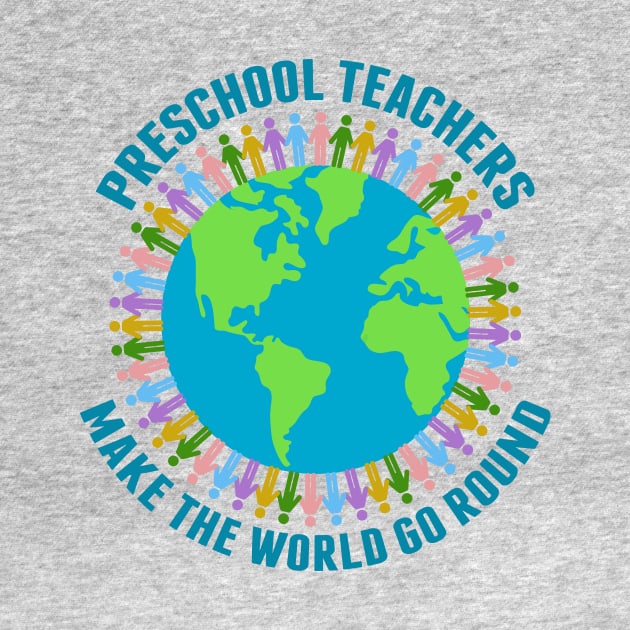 Preschool Teachers Make the World Go Round by epiclovedesigns